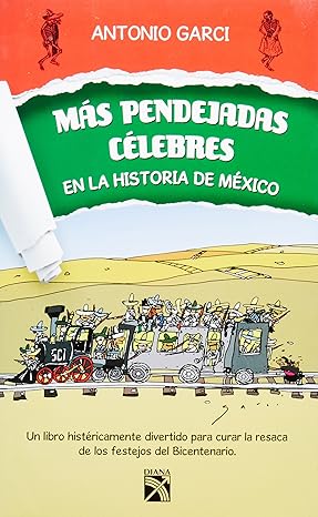 MAS PENDEJADAS CELEBRES EN LA HISTORIA DE MEXICO Antonio Garci